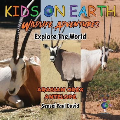 KIDS ON EARTH Wildlife Adventures - Explore The World: Arabian Oryx Antelope - Israel