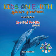 Title: KIDS ON EARTH Wildlife Adventures - Explore The World The Atlantic Spotted- Dolphin, Author: Sensei Paul David