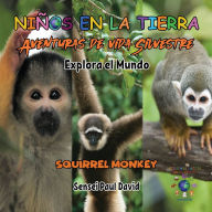 Title: Niños en la Tierra Aventuras de vida Silvestre - Explora el Mundo Squirrel Monkey - Costa Rica, Author: Sensei Paul David