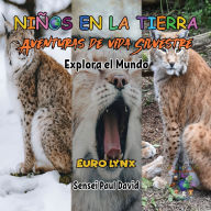 Title: Niños en la Tierra - Aventuras de vida Silvestre - Explora el Mundo Euro Lynx, Author: Sensei Paul David