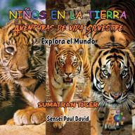 Title: Niños en la Tierra Aventuras de vida Silvestre - Explora el Mundo Sumatran Tiger - Indonesia, Author: Sensei Paul David