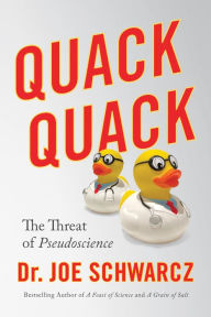 Title: Quack Quack: The Threat of Pseudoscience, Author: Joe Schwarcz