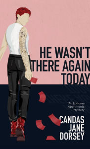 Title: He Wasn't There Again Today: An Epitome Apartments Mystery, Author: Candas Jane Dorsey