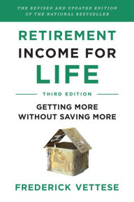 Title: Retirement Income for Life: Getting More without Saving More (Third Edition), Author: Frederick Vettese