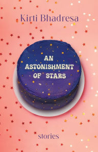 Title: An Astonishment of Stars: Stories, Author: Kirti Bhadresa