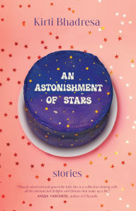 Title: An Astonishment of Stars: Stories, Author: Kirti Bhadresa