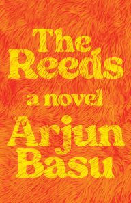 Title: The Reeds: A Novel, Author: Arjun Basu