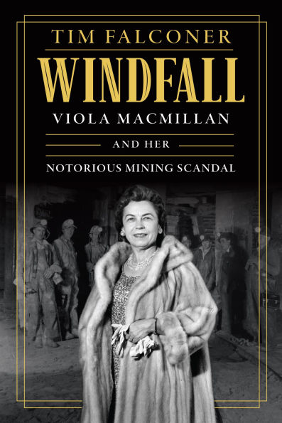 Windfall: Viola MacMillan and Her Notorious Mining Scandal