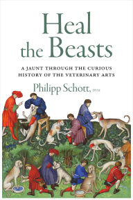 Heal the Beasts: A Jaunt Through the Curious History of the Veterinary Arts