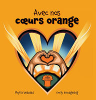 Title: Avec nos coeurs oranges, Author: Phyllis Webstad