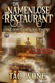 Title: Das Namenlose Restaurant: Eine gemütliche Koch-Fantasy, Author: Tao Wong