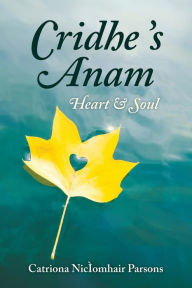 Title: Cridhe 's Anam / Heart and Soul, Author: Catriona NicÃÂÂomhair Parsons