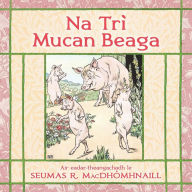 Title: Na Trï¿½ Mucan Bheaga: The Three Little Pigs in Scottish Gaelic, Author: Seumas R Macdhïmhnaill