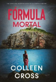 Title: Fórmula Mortal: Um thriller investigativo de Katerina Carter, Author: Colleen Cross