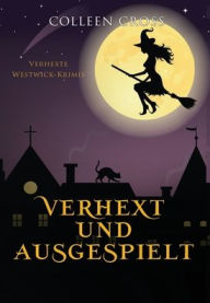 Title: Verhext und ausgespielt: Verhexte Westwick-Krimis #2, Author: Colleen Cross
