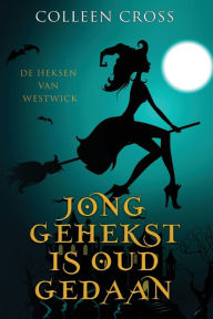 Title: Jong Gehekst is oud Gedaan: een paranormale detectiveroman, Author: Colleen Cross