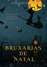Title: Bruxarias de Natal: Um Mistério das Bruxas de Westwick #4, Author: Colleen Cross