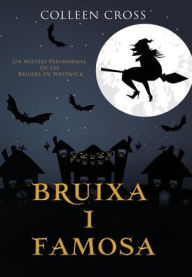 Title: Bruixa i famosa: Un misteri paranormal de les bruixes de Westwick, Author: Colleen Cross