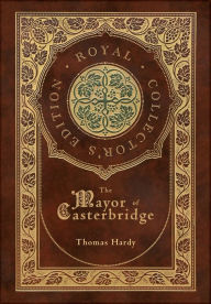 The Mayor of Casterbridge (Royal Collector's Edition) (Case Laminate Hardcover with Jacket)