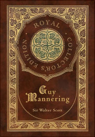 Title: Guy Mannering (Royal Collector's Edition) (Case Laminate Hardcover with Jacket), Author: Walter Scott