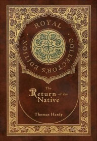 Title: The Return of the Native (Royal Collector's Edition) (Case Laminate Hardcover with Jacket), Author: Thomas Hardy