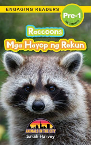 Title: Raccoons: Bilingual (English/Filipino) (Ingles/Filipino) Mga Hayop ng Rekun - Animals in the City (Engaging Readers, Level Pre-1), Author: Sarah  Harvey