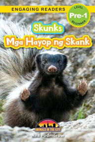 Title: Skunks: Bilingual (English/Filipino) (Ingles/Filipino) Mga Hayop ng Skank - Animals in the City (Engaging Readers, Level Pre-1), Author: Ava Podmorow