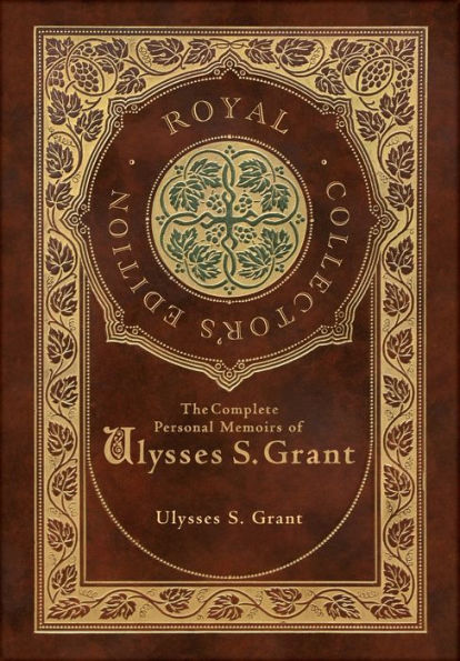 The Complete Personal Memoirs of Ulysses S. Grant (Royal Collector's Edition) (Case Laminate Hardcover with Jacket)