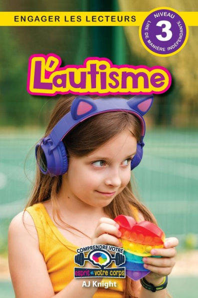 L'autisme: Comprendre votre esprit et corps (Engager les lecteurs, Niveau 3)