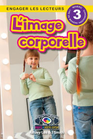 Title: L'image corporelle: Comprendre votre esprit et votre corps (Engager les lecteurs, Niveau 3), Author: Ashley Lee