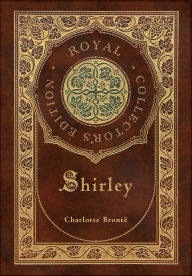 Title: Shirley (Royal Collector's Edition) (Case Laminate Hardcover with Jacket), Author: Charlotte Brontë