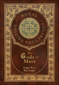 Title: The Gods of Mars (Royal Collector's Edition) (Case Laminate Hardcover with Jacket), Author: Edgar Rice Burroughs