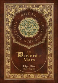 Title: The Warlord of Mars (Royal Collector's Edition) (Case Laminate Hardcover with Jacket), Author: Edgar Rice Burroughs