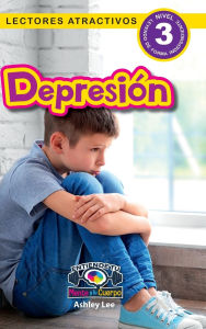 Title: Depression: Entiende tu mente y tu cuerpo (Lectores atractivos, nivel 3), Author: Ashley Lee