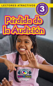 Title: Pï¿½rdida de la Audiciï¿½n: Entiende tu mente y tu cuerpo (Lectores atractivos, nivel 3), Author: Aj Knight