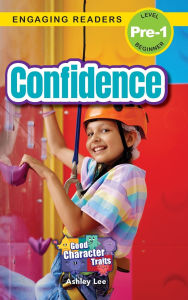 Title: Confidence: Good Character Traits (Engaging Readers, Level Pre-1), Author: Ashley Lee