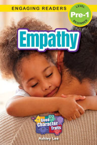 Title: Empathy: Good Character Traits (Engaging Readers, Level Pre-1), Author: Ashley Lee