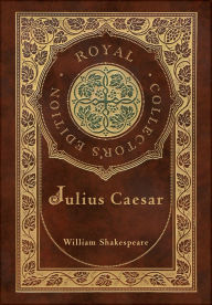 Title: Julius Caesar (Royal Collector's Edition) (Case Laminate Hardcover with Jacket), Author: William Shakespeare