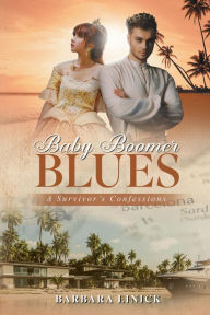 Title: Baby Boomer Blues: A Survivor's Confessions, Author: Barbara Linick