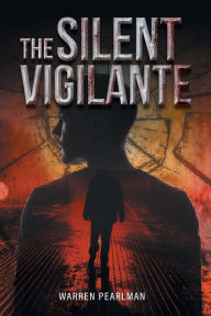 Title: The Silent Vigilante, Author: Warren Pearlman