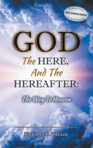 Title: God, The Here, and the Hereafter: The Way to Heaven, Author: Norman B Talsoe