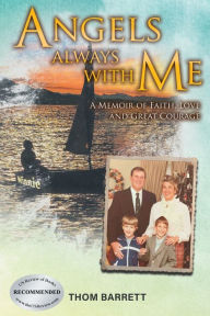 Title: Angels Always with Me: A Memoir of Faith, Love and Great Courage, Author: Thom Barrett