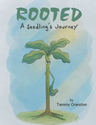 Title: Rooted: A Seedling's Journey, Author: Tammy Cranston