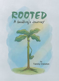 Title: Rooted: A Seedling's Journey, Author: Tammy Cranston
