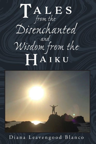 Tales from the Disenchanted and Wisdom Haiku