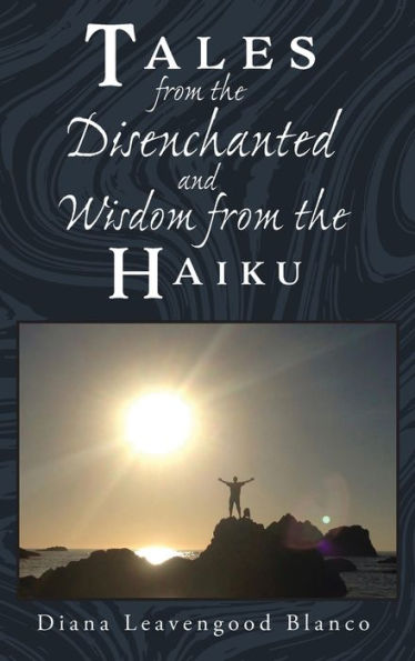 Tales from the Disenchanted and Wisdom from the Haiku