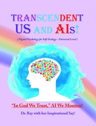 Title: Transcendent Us and A.I's!: Digital Psychology for Self-Ecology - Universal Level, Author: Ph.D. Rimaletta Ray