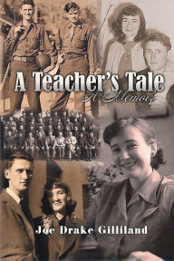 Title: A Teacher's Tale: A Memoir, Author: Joe Drake Gilliland