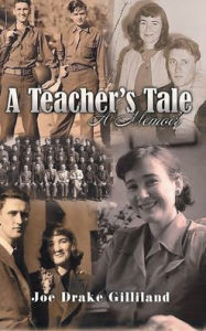 Title: A Teacher's Tale: A Memoir, Author: Joe Drake Gilliland