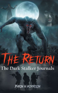 Title: The Return: The Dark Stalker Journals, Author: Byron N Morrison